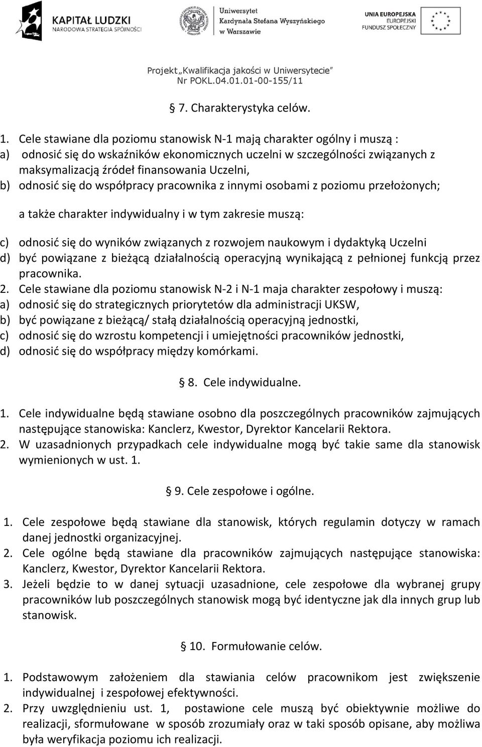 odnosić się do współpracy pracownika z innymi osobami z poziomu przełożonych; a także charakter indywidualny i w tym zakresie muszą: c) odnosić się do wyników związanych z rozwojem naukowym i