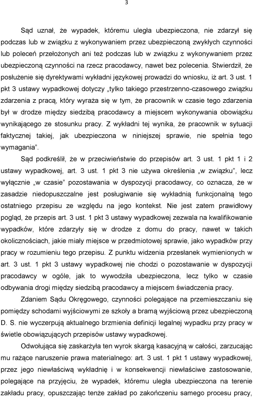 1 pkt 3 ustawy wypadkowej dotyczy tylko takiego przestrzenno-czasowego związku zdarzenia z pracą, który wyraża się w tym, że pracownik w czasie tego zdarzenia był w drodze między siedzibą pracodawcy