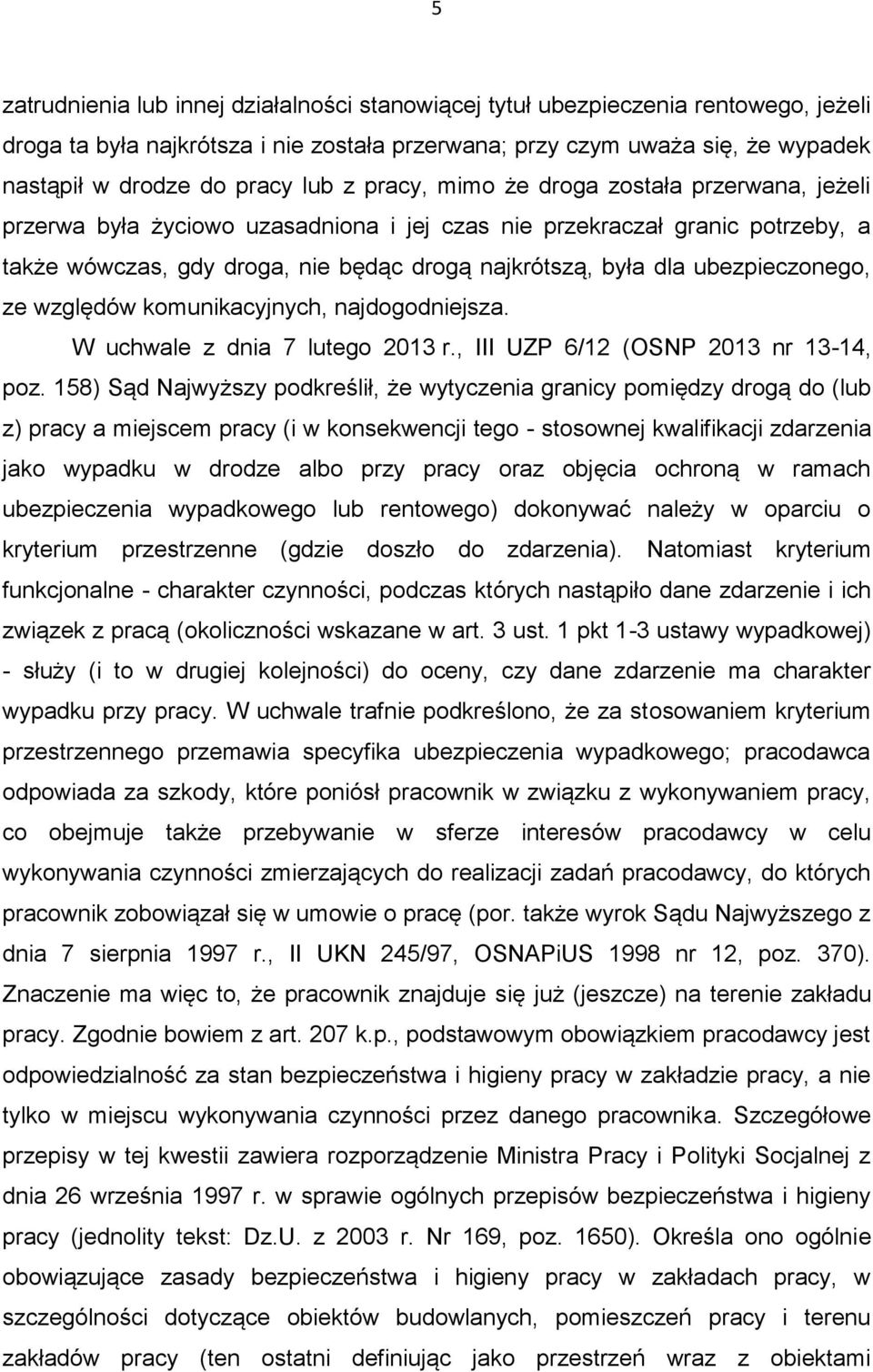 ubezpieczonego, ze względów komunikacyjnych, najdogodniejsza. W uchwale z dnia 7 lutego 2013 r., III UZP 6/12 (OSNP 2013 nr 13-14, poz.