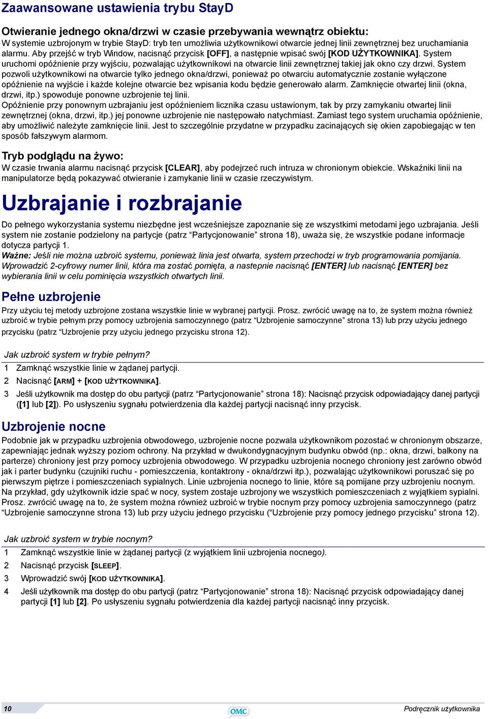 System uruchomi opóźnienie przy wyjściu, pozwalając użytkownikowi na otwarcie linii zewnętrznej takiej jak okno czy drzwi.