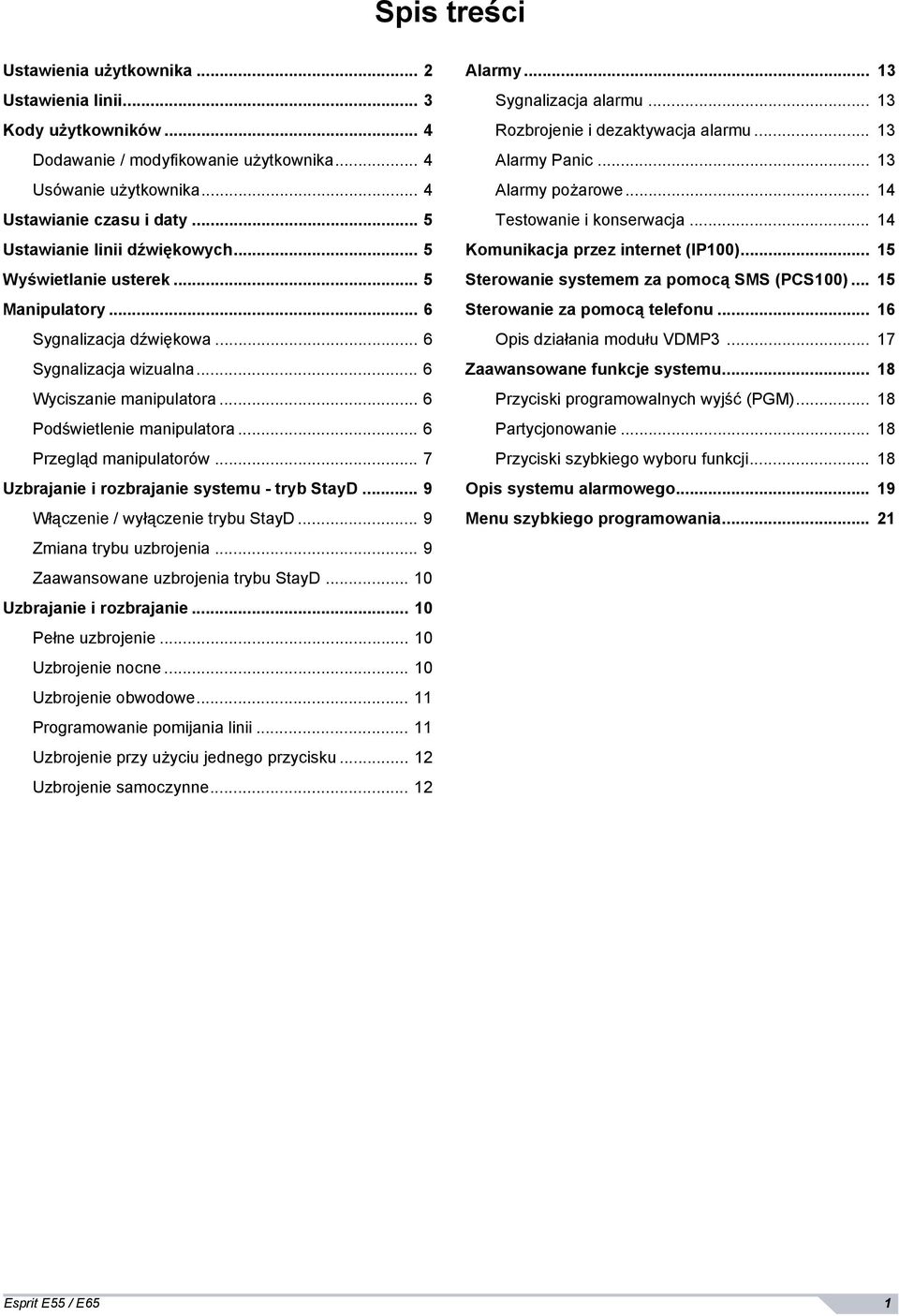 .. 6 Przegląd manipulatorów... 7 Uzbrajanie i rozbrajanie systemu - tryb StayD... 9 Włączenie / wyłączenie trybu StayD... 9 Zmiana trybu uzbrojenia... 9 Zaawansowane uzbrojenia trybu StayD.