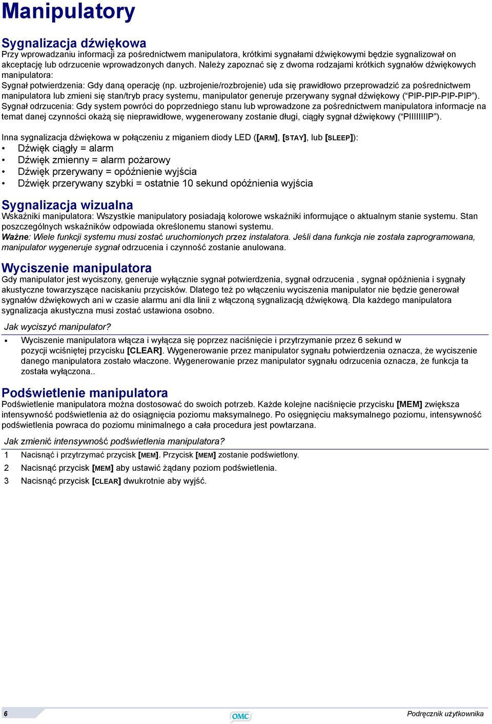uzbrojenie/rozbrojenie) uda się prawidłowo przeprowadzić za pośrednictwem manipulatora lub zmieni się stan/tryb pracy systemu, manipulator generuje przerywany sygnał dźwiękowy ( PIP-PIP-PIP-PIP ).