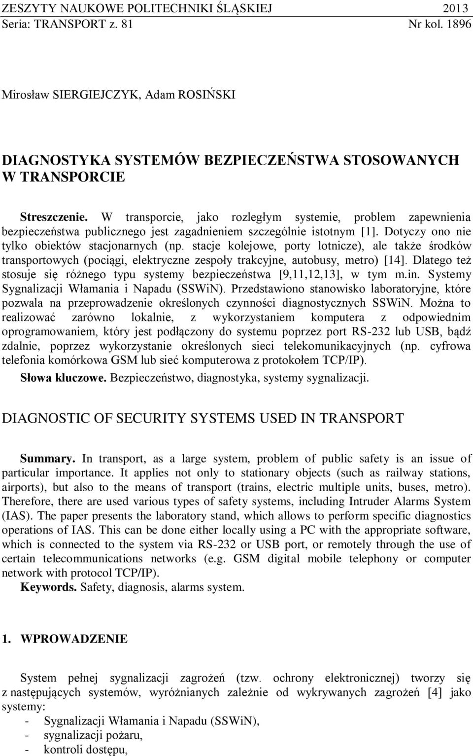 stacje kolejowe, porty lotnicze), ale także środków transportowych (pociągi, elektryczne zespoły trakcyjne, autobusy, metro) [14].