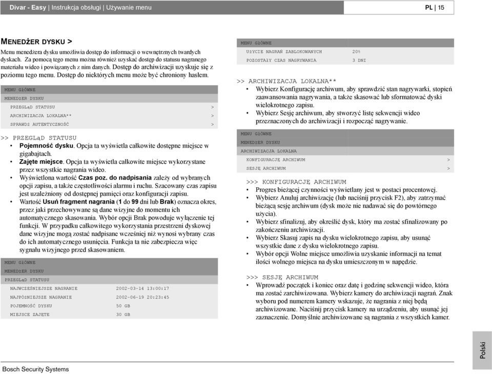 Dostęp do niektórych menu może być chroniony hasłem. MENU GłÓWNE MENEDżER DYSKU PRZEGLąD STATUSU > ARCHIWIZACJA LOKALNA** > SPRAWDź AUTENTYCZNOŚĆ > >> PRZEGLąD STATUSU Pojemność dysku.