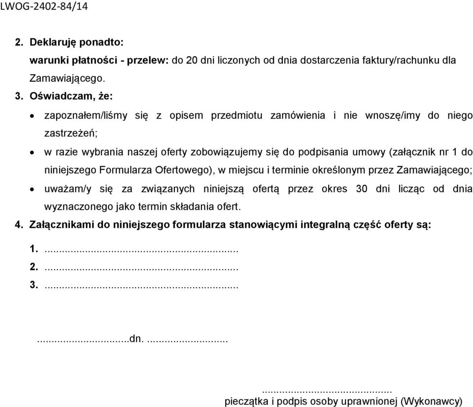 umowy (załącznik nr 1 do niniejszego Formularza Ofertowego), w miejscu i terminie określonym przez Zamawiającego; uważam/y się za związanych niniejszą ofertą przez okres 30