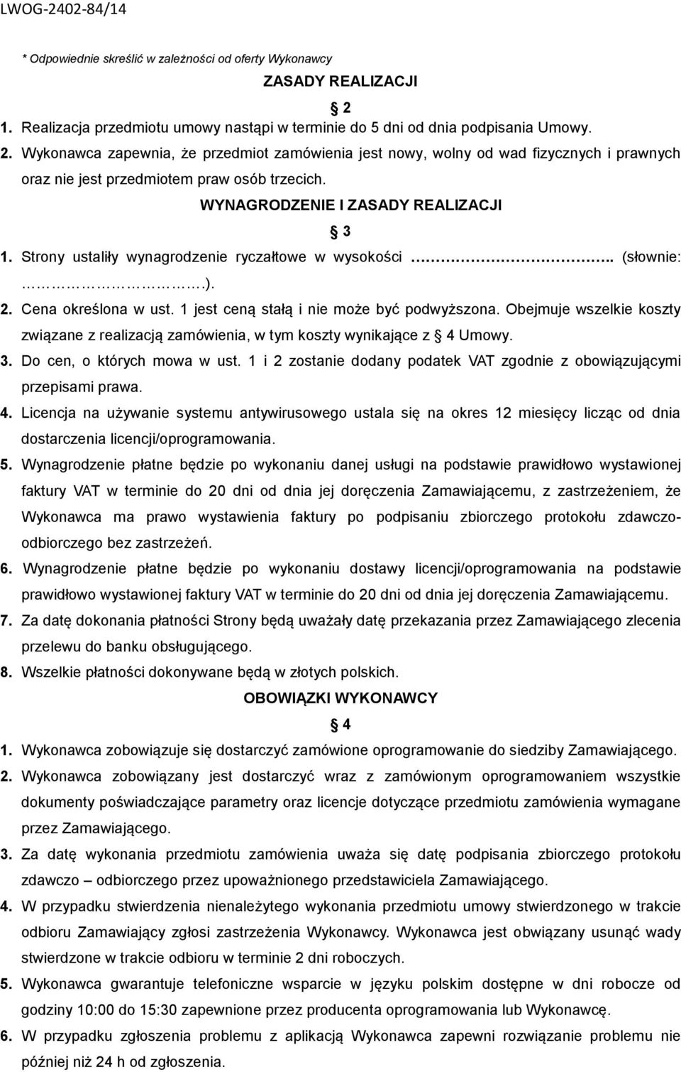 Wykonawca zapewnia, że przedmiot zamówienia jest nowy, wolny od wad fizycznych i prawnych oraz nie jest przedmiotem praw osób trzecich. WYNAGRODZENIE I ZASADY REALIZACJI 3 1.