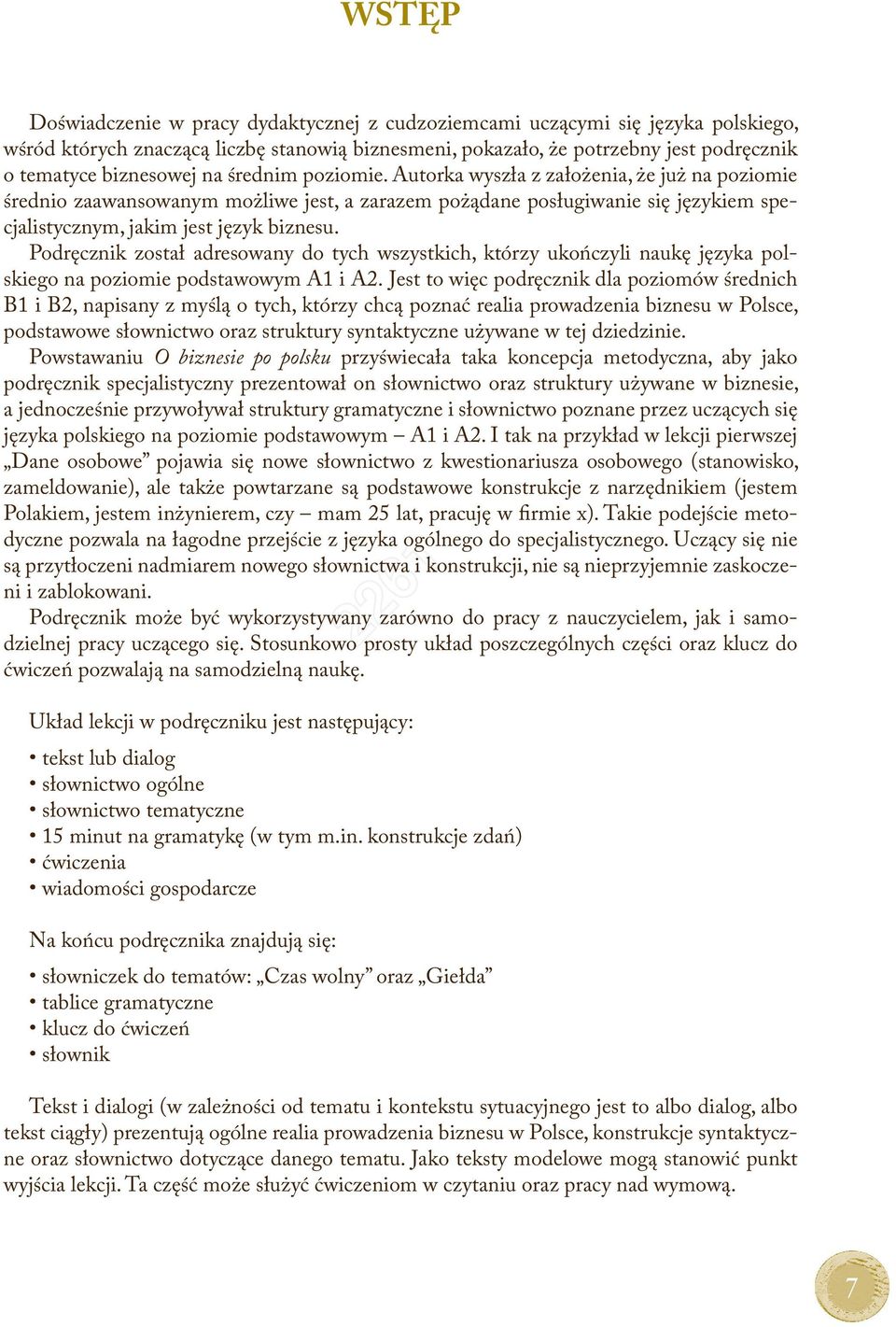 Podręcznik został adresowany do tych wszystkich, którzy ukończyli naukę języka polskiego na poziomie podstawowym A1 i A2.