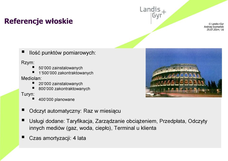 Mediolan: 20 000 zainstalowanych 800 000 zakontraktowanych Turyn: 400 000 planowane Odczyt
