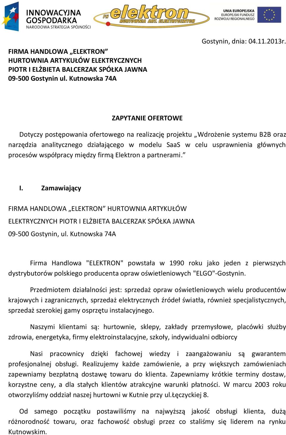 współpracy między firmą Elektron a partnerami. I. Zamawiający FIRMA HANDLOWA ELEKTRON HURTOWNIA ARTYKUŁÓW ELEKTRYCZNYCH PIOTR I ELŻBIETA BALCERZAK SPÓŁKA JAWNA 09-500 Gostynin, ul.