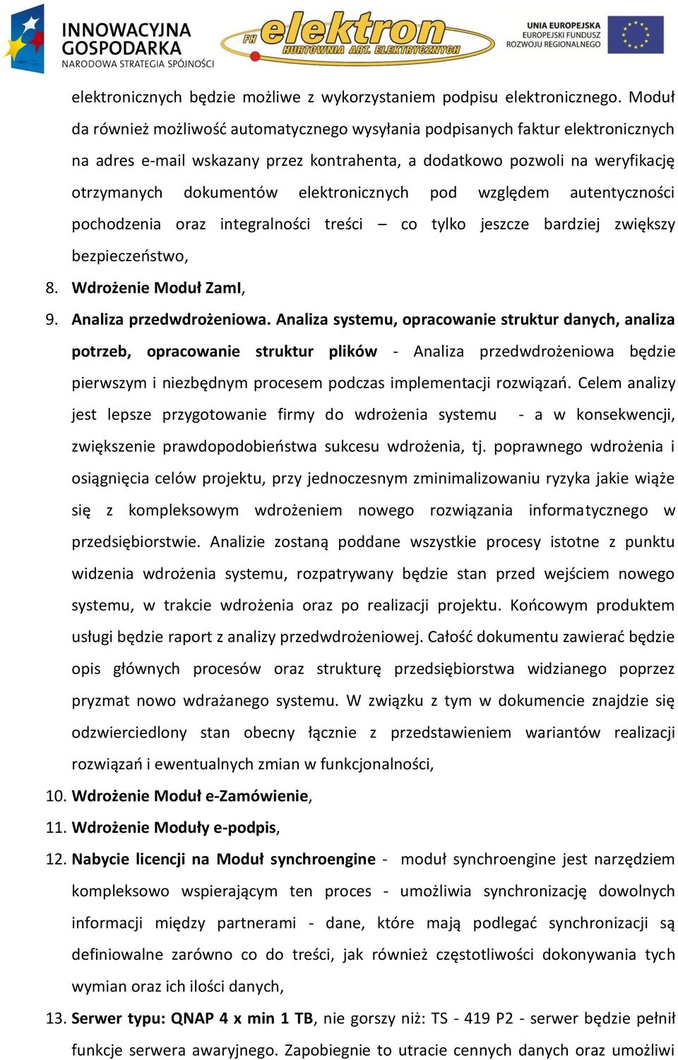 elektronicznych pod względem autentyczności pochodzenia oraz integralności treści co tylko jeszcze bardziej zwiększy bezpieczeństwo, 8. Wdrożenie Moduł ZamI, 9. Analiza przedwdrożeniowa.