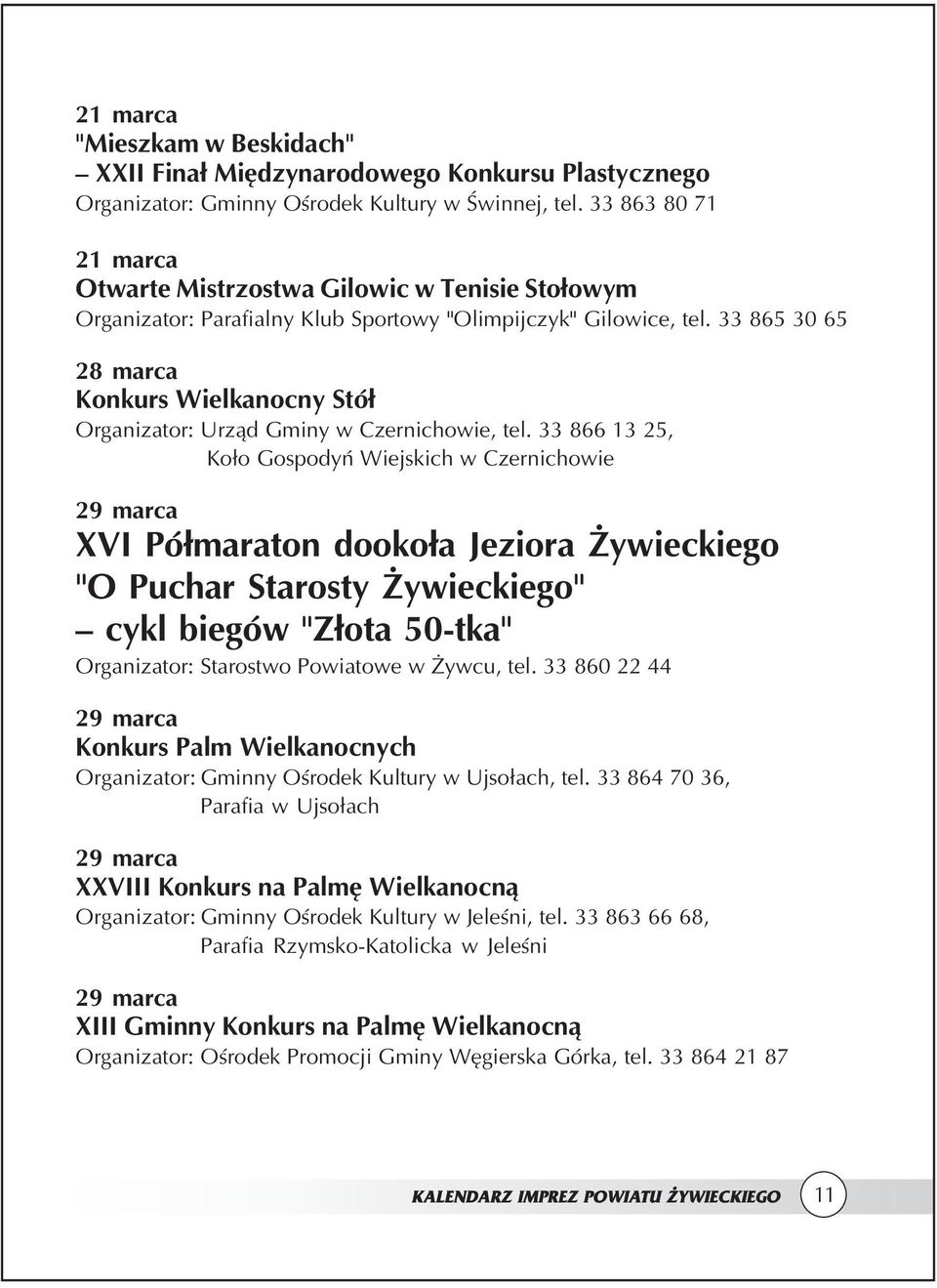33 865 30 65 28 marca Konkurs Wielkanocny Stół Organizator: Urząd Gminy w Czernichowie, tel.
