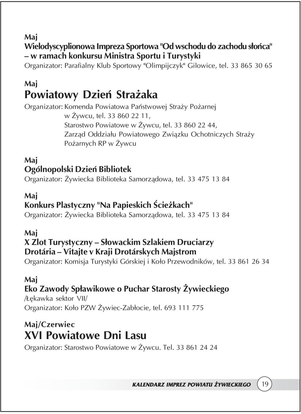 33 860 22 44, Zarząd Oddziału Powiatowego Związku Ochotniczych Straży Pożarnych RP w Żywcu Maj Ogólnopolski Dzień Bibliotek Organizator: Żywiecka Biblioteka Samorządowa, tel.