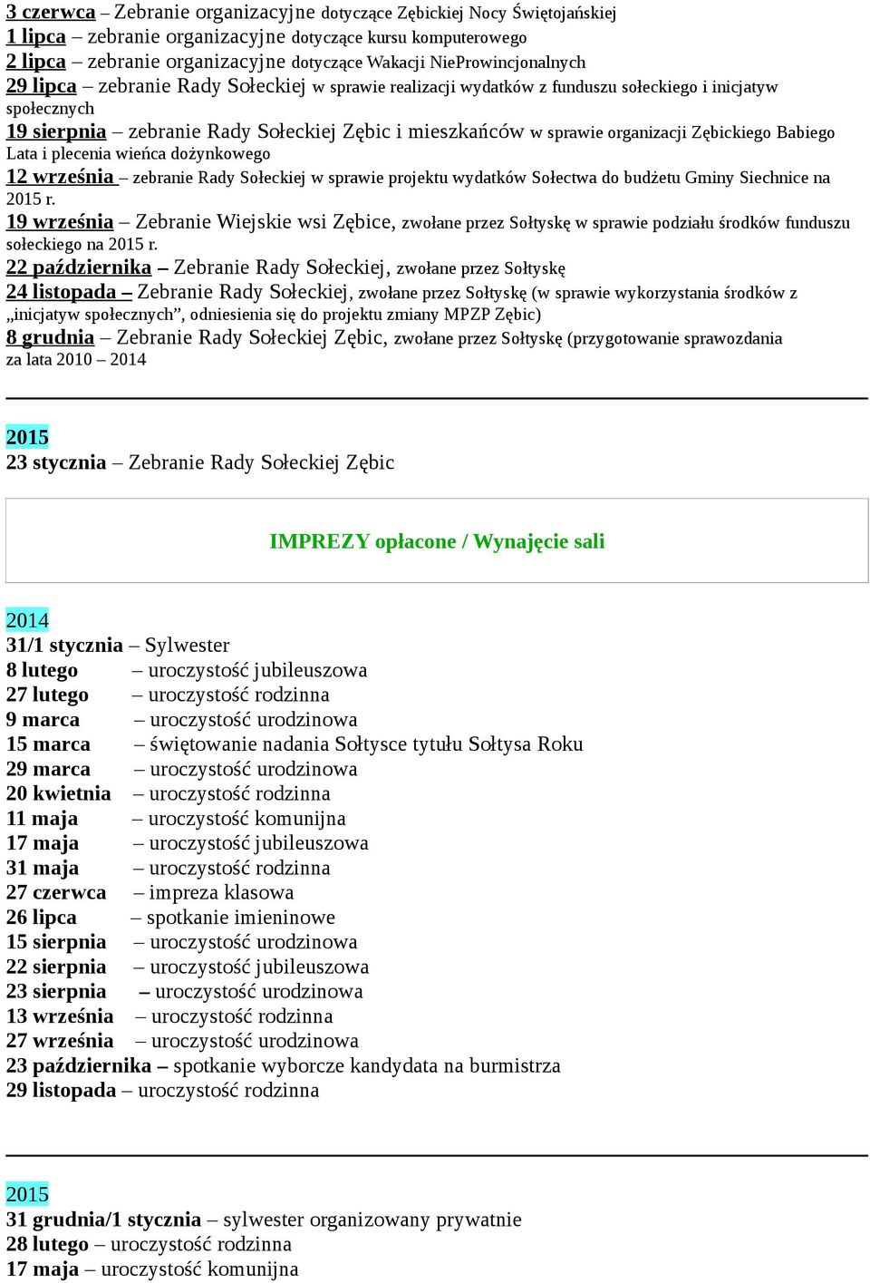 organizacji Zębickiego Babiego Lata i plecenia wieńca dożynkowego 12 września zebranie Rady Sołeckiej w sprawie projektu wydatków Sołectwa do budżetu Gminy Siechnice na r.