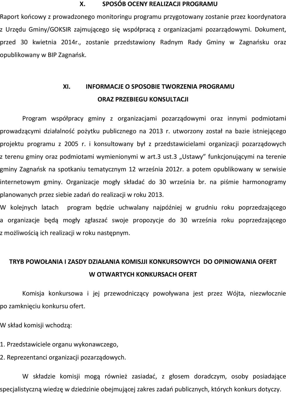 INFORMACJE O SPOSOBIE TWORZENIA PROGRAMU ORAZ PRZEBIEGU KONSULTACJI Program współpracy gminy z organizacjami pozarządowymi oraz innymi podmiotami prowadzącymi działalnośd pożytku publicznego na 2013