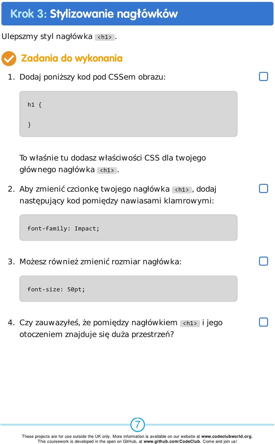 Aby zmienić czcionkę twojego nagłówka <h1>, dodaj następujący kod pomiędzy nawiasami klamrowymi: font-family: Impact; 3.