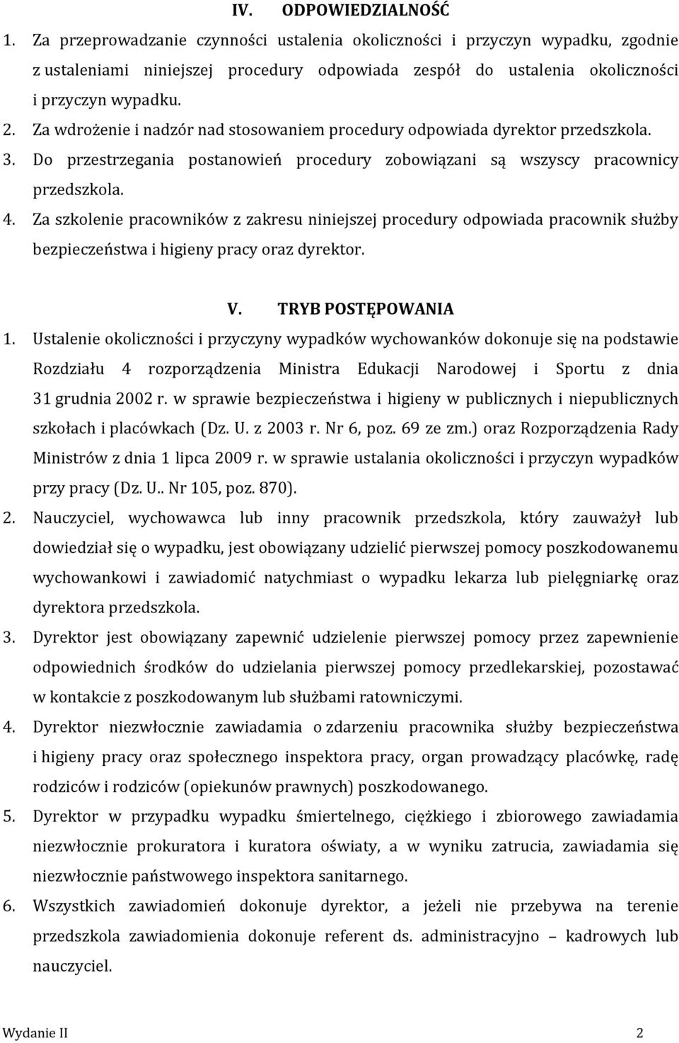 Za wdrożenie i nadzór nad stosowaniem procedury odpowiada dyrektor przedszkola. 3. Do przestrzegania postanowień procedury zobowiązani są wszyscy pracownicy przedszkola. 4.