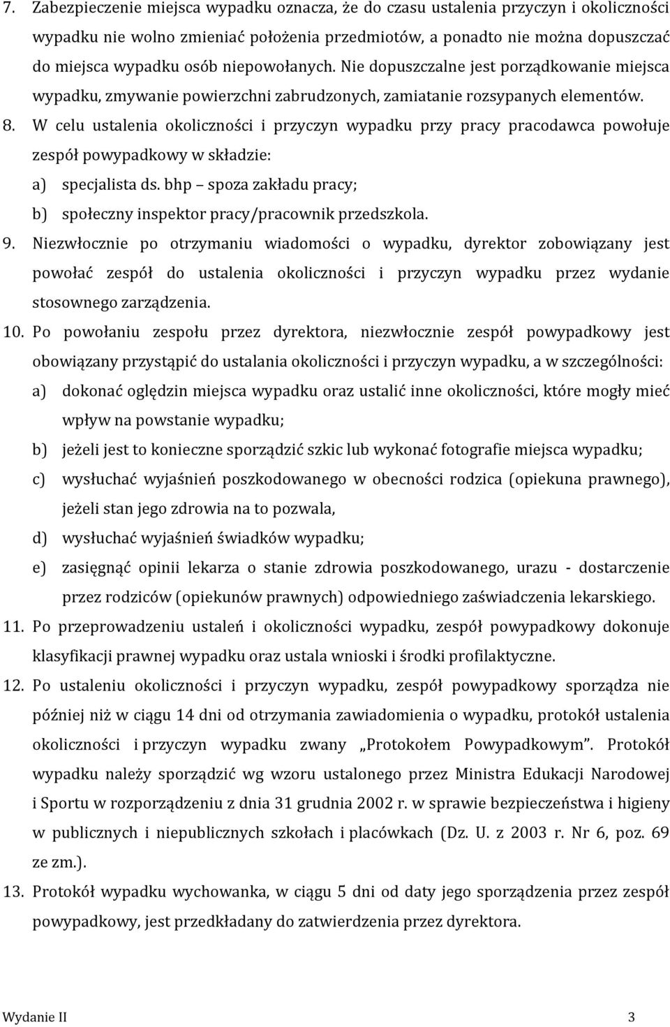 W celu ustalenia okoliczności i przyczyn wypadku przy pracy pracodawca powołuje zespół powypadkowy w składzie: a) specjalista ds.