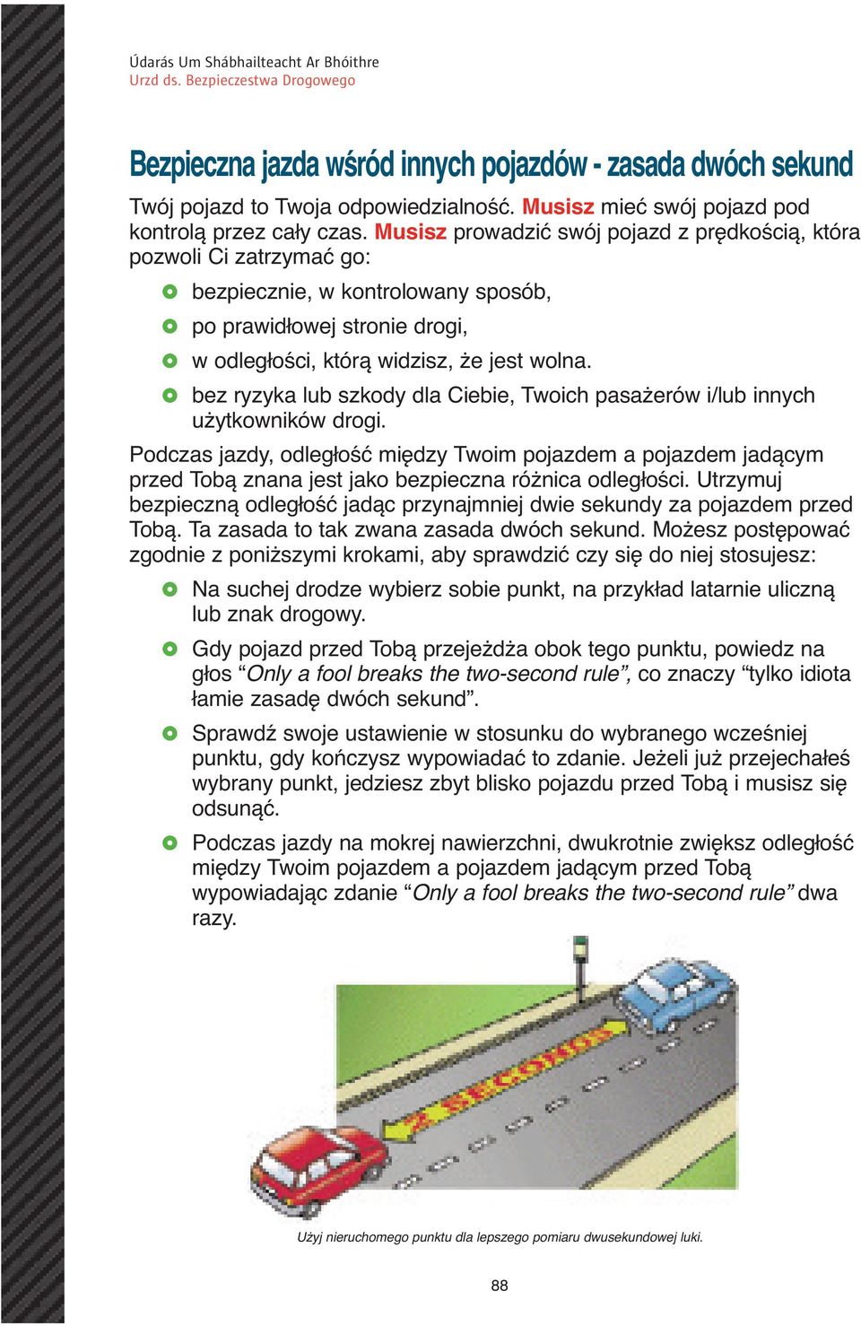 bez ryzyka lub szkody dla Ciebie, Twoich pasażerów i/lub innych użytkowników drogi.