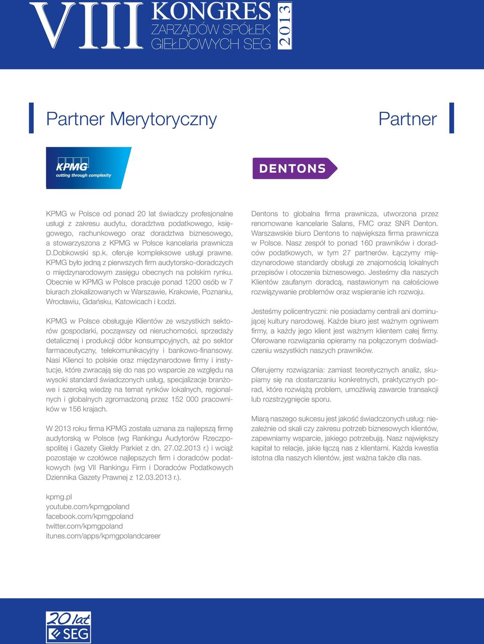 KPMG było jedną z pierwszych firm audytorsko-doradczych o międzynarodowym zasięgu obecnych na polskim rynku.