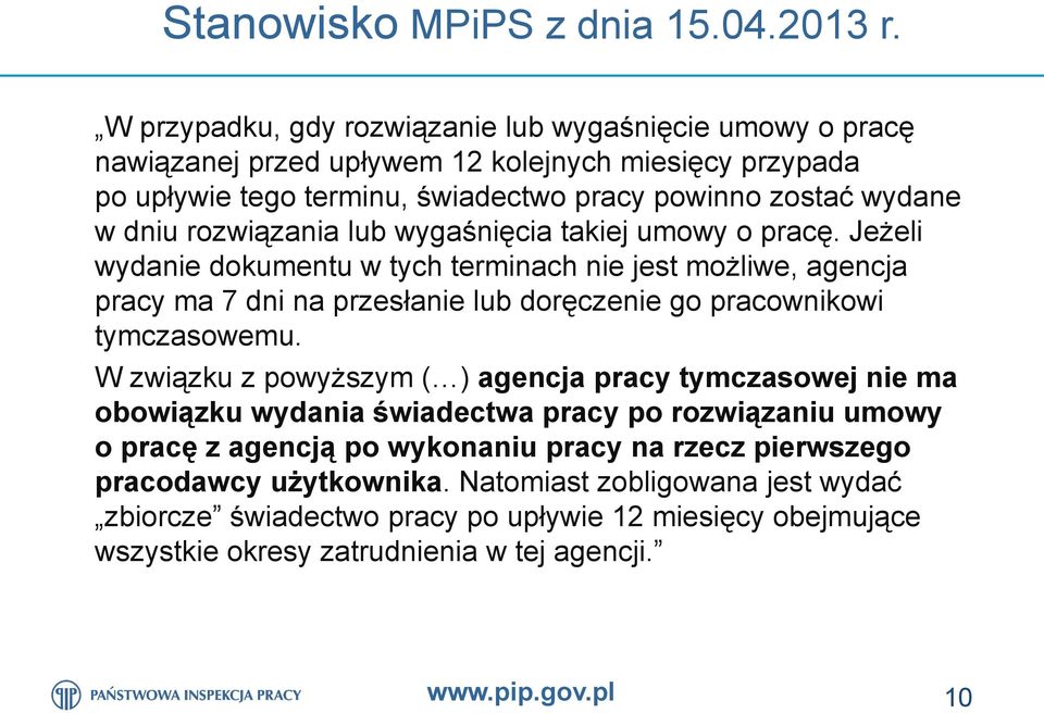 rozwiązania lub wygaśnięcia takiej umowy o pracę. Jeżeli wydanie dokumentu w tych terminach nie jest możliwe, agencja pracy ma 7 dni na przesłanie lub doręczenie go pracownikowi tymczasowemu.