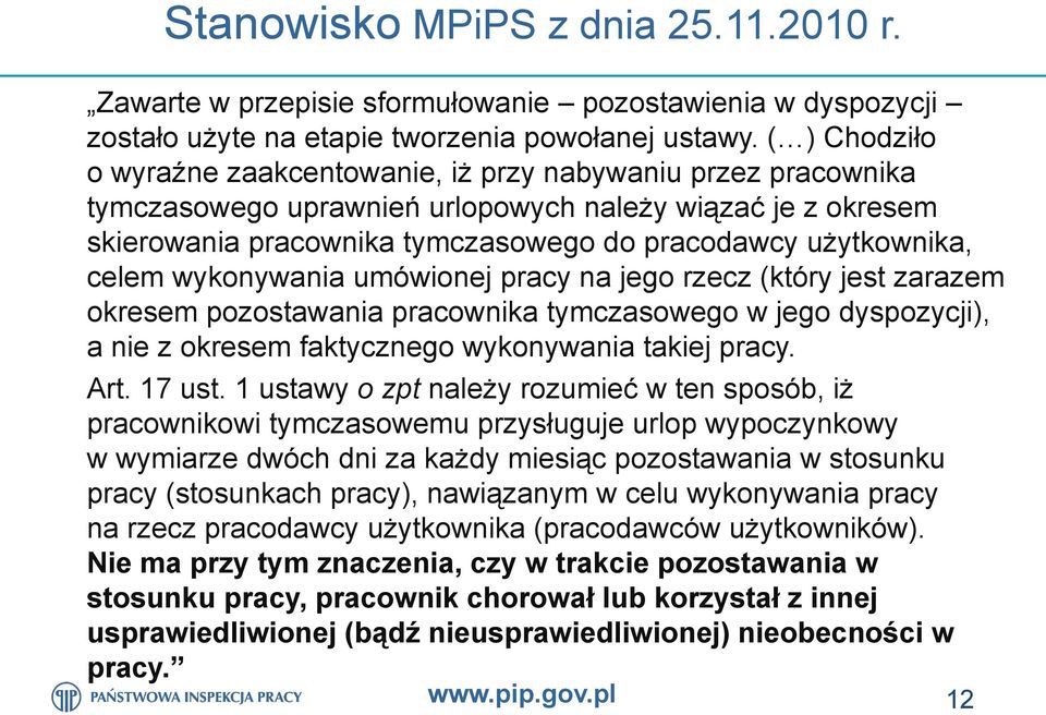 celem wykonywania umówionej pracy na jego rzecz (który jest zarazem okresem pozostawania pracownika tymczasowego w jego dyspozycji), a nie z okresem faktycznego wykonywania takiej pracy. Art. 17 ust.