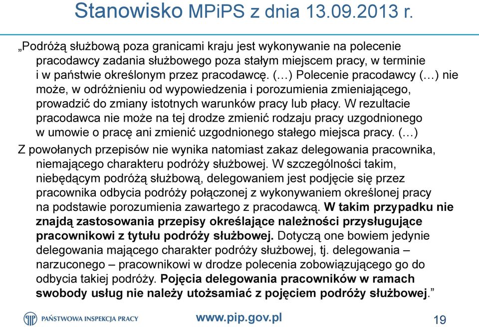 ( ) Polecenie pracodawcy ( ) nie może, w odróżnieniu od wypowiedzenia i porozumienia zmieniającego, prowadzić do zmiany istotnych warunków pracy lub płacy.