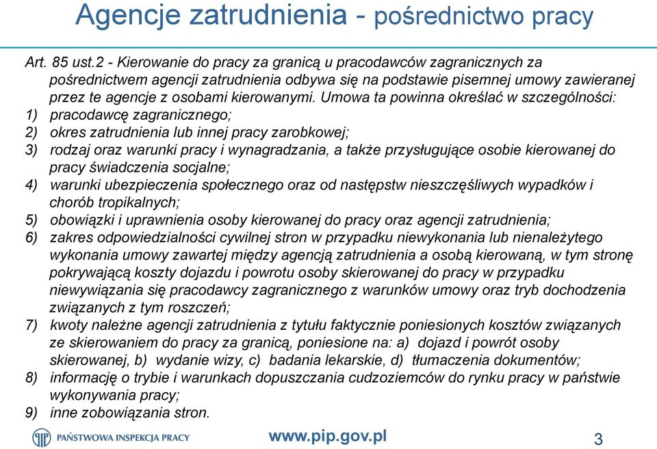 Umowa ta powinna określać w szczególności: 1) pracodawcę zagranicznego; 2) okres zatrudnienia lub innej pracy zarobkowej; 3) rodzaj oraz warunki pracy i wynagradzania, a także przysługujące osobie