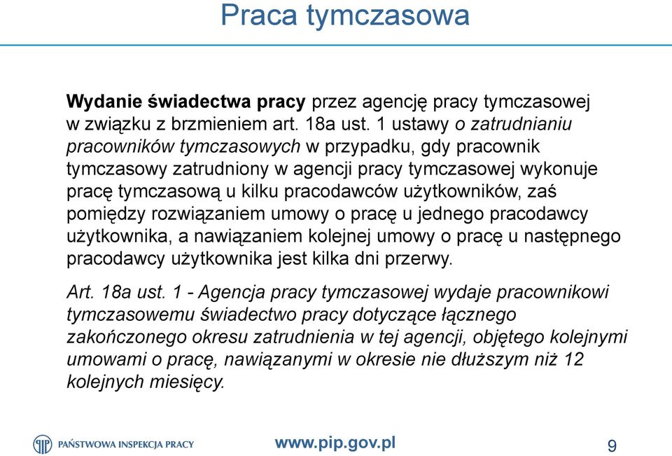 użytkowników, zaś pomiędzy rozwiązaniem umowy o pracę u jednego pracodawcy użytkownika, a nawiązaniem kolejnej umowy o pracę u następnego pracodawcy użytkownika jest kilka dni przerwy.