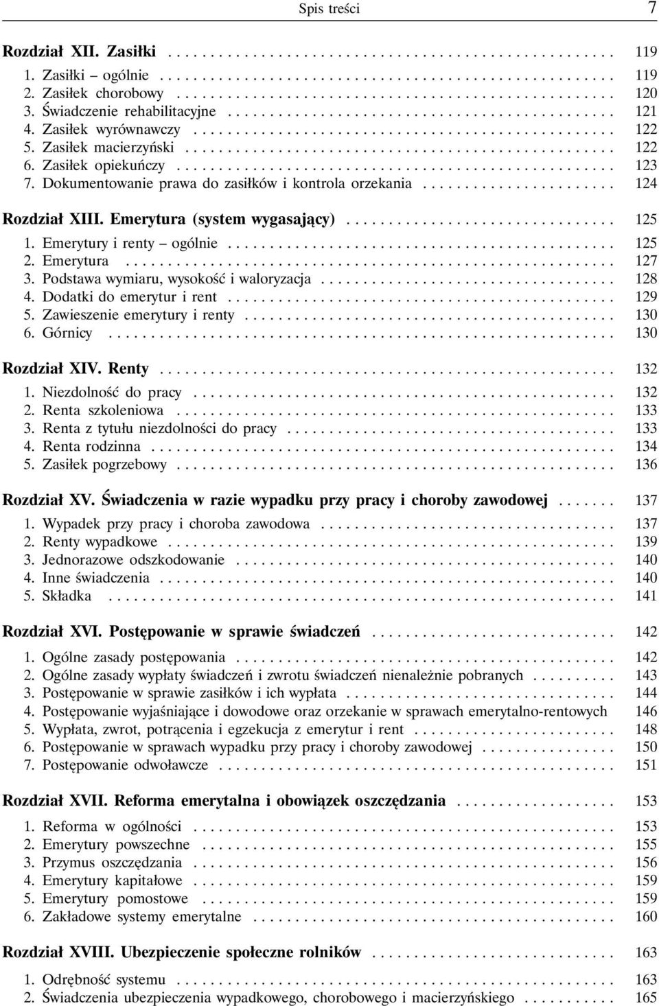 Zasiłek opiekuńczy... 123 7. Dokumentowanie prawa do zasiłków i kontrola orzekania....................... 124 Rozdział XIII. Emerytura (system wygasający)... 125 1. Emerytury i renty ogólnie.............................................. 125 2.