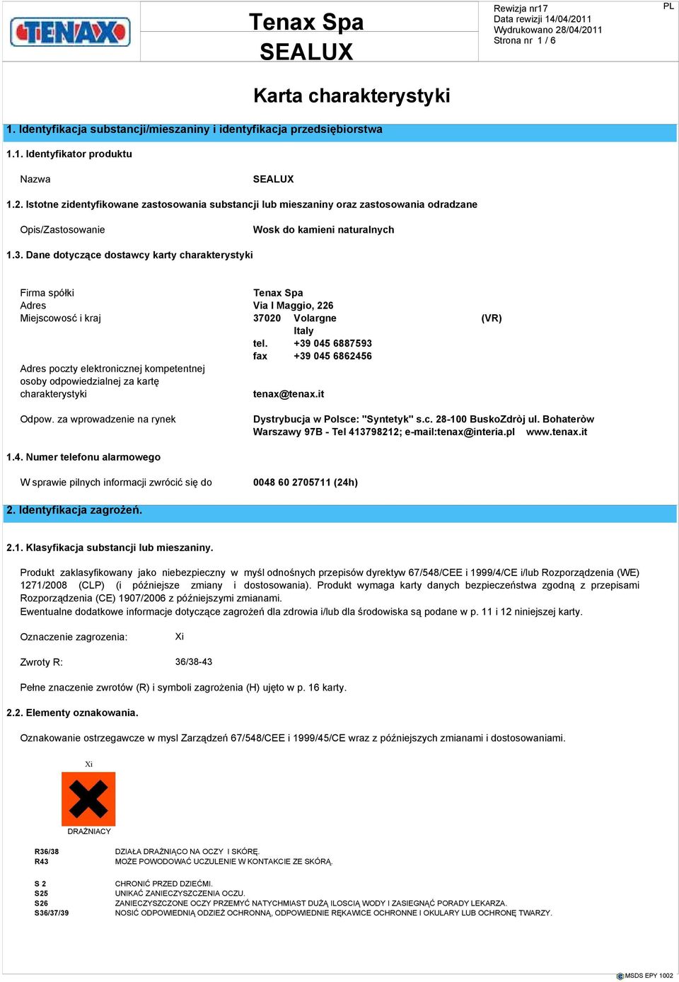 Dane dotyczące dostawcy karty charakterystyki Firma spółki Tenax Spa Adres Via I Maggio, 226 Miejscowosć i kraj 37020 Volargne (VR) Italy tel.