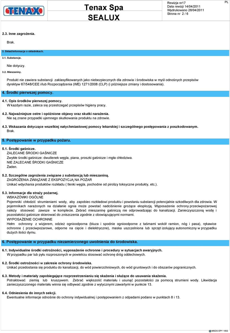 zmiany i dostosowania). 4. Środki pierwszej pomocy. 4.1. Opis środków pierwszej pomocy. W kazdym razie, zaleca się przestrzegać przepisów higieny pracy. 4.2.