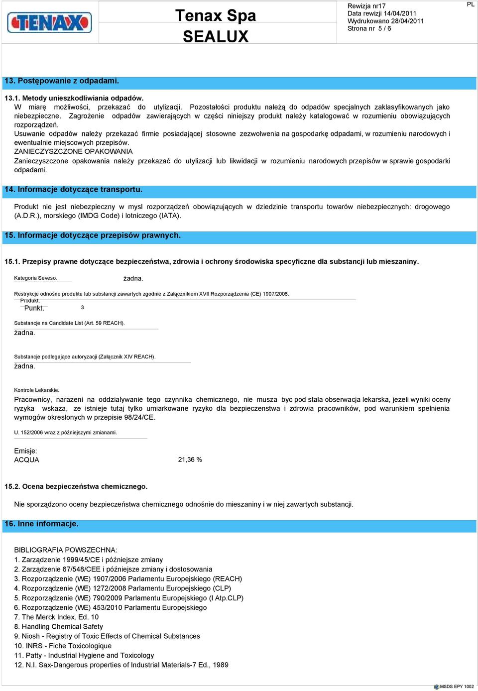 Zagrożenie odpadów zawierających w części niniejszy produkt należy katalogować w rozumieniu obowiązujących rozporządzeń.