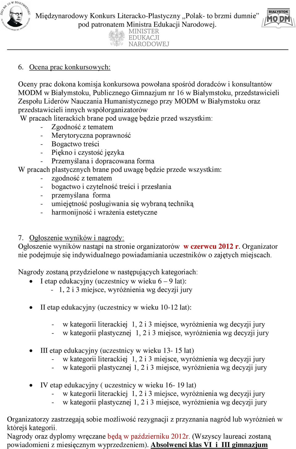 Merytoryczna poprawność - Bogactwo treści - Piękno i czystość języka - Przemyślana i dopracowana forma W pracach plastycznych brane pod uwagę będzie przede wszystkim: - zgodność z tematem - bogactwo