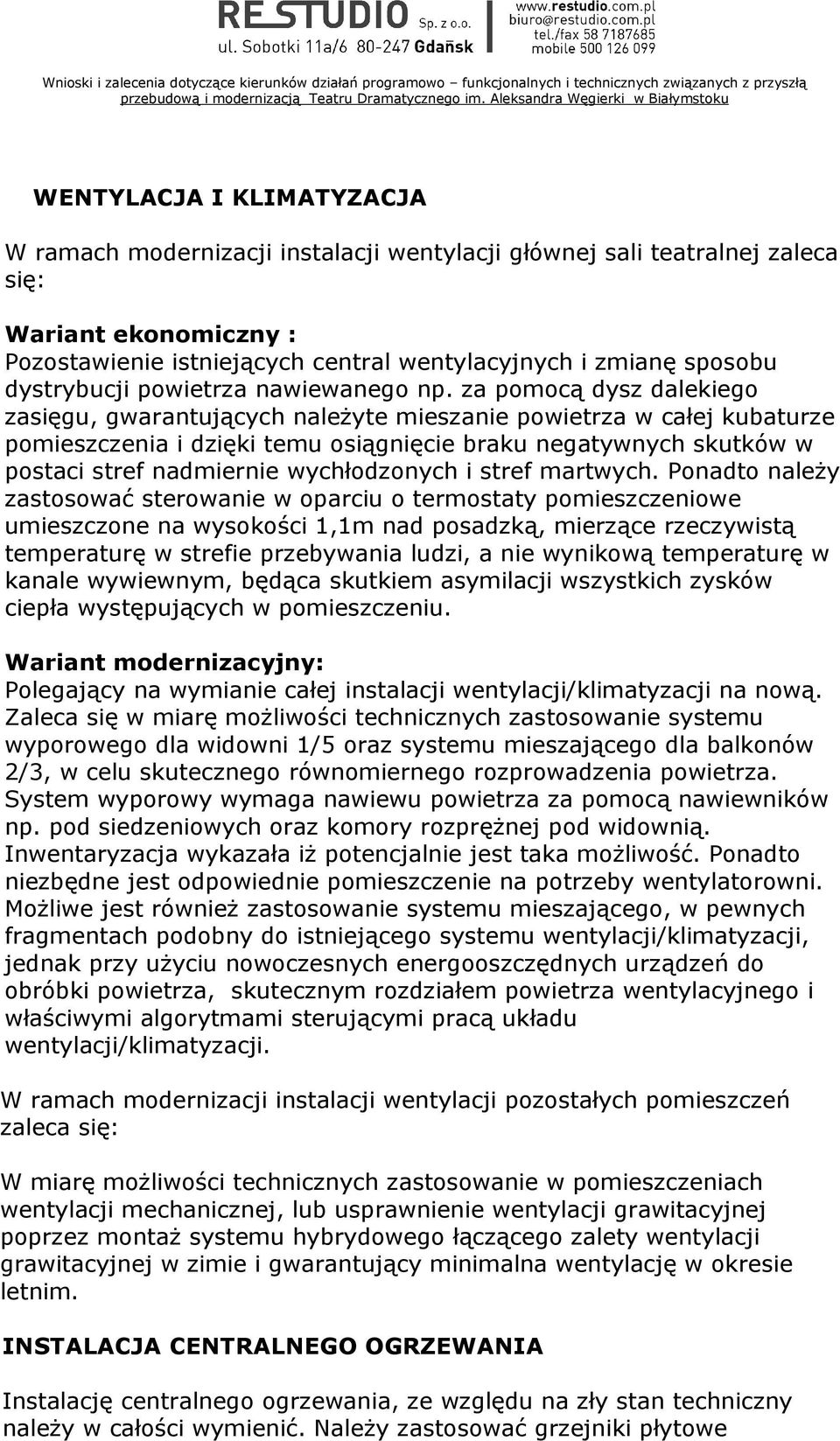 za pomocą dysz dalekiego zasięgu, gwarantujących należyte mieszanie powietrza w całej kubaturze pomieszczenia i dzięki temu osiągnięcie braku negatywnych skutków w postaci stref nadmiernie