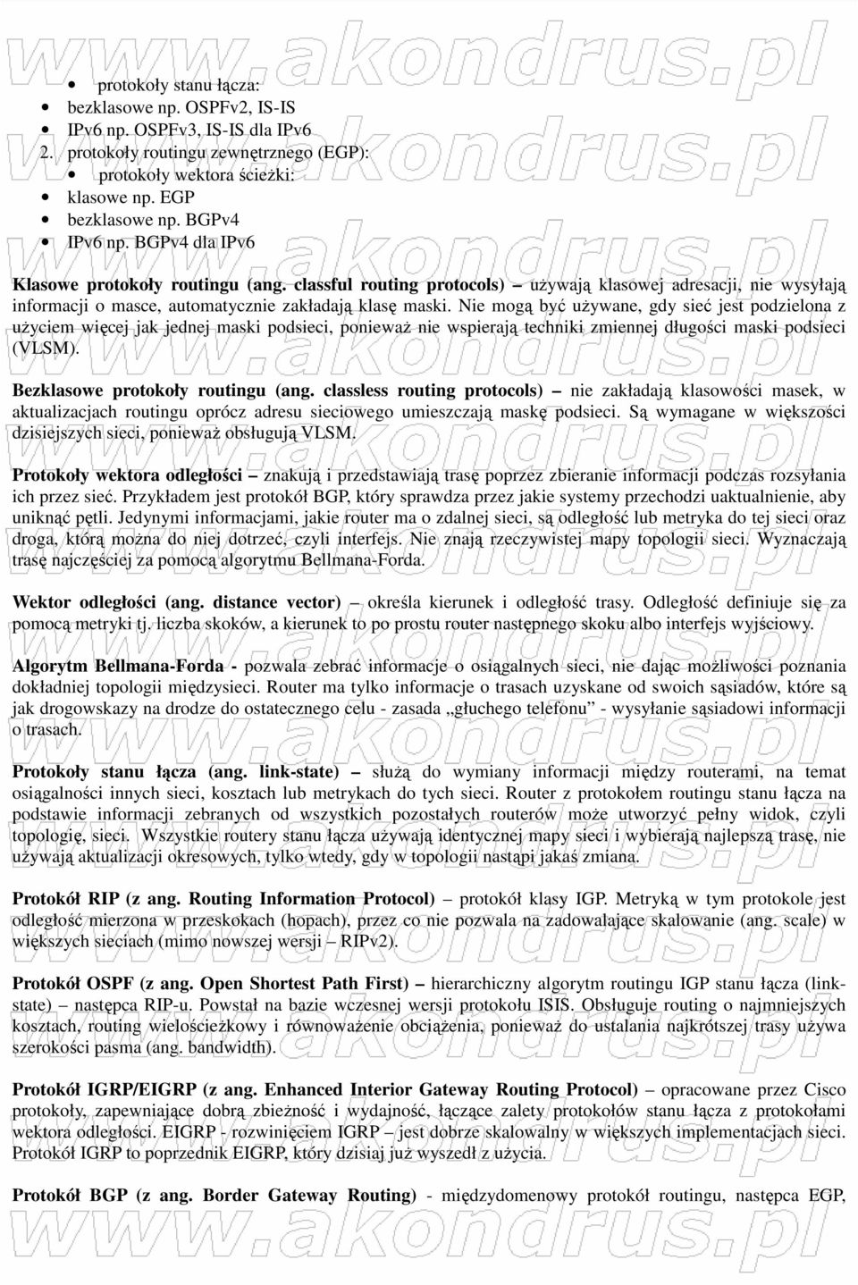 Nie mogą być uŝywane, gdy sieć jest podzielona z uŝyciem więcej jak jednej maski podsieci, poniewaŝ nie wspierają techniki zmiennej długości maski podsieci (VLSM). Bezklasowe protokoły routingu (ang.