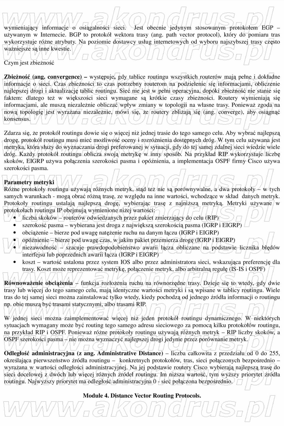 Czym jest zbieŝność ZbieŜność (ang. convergence) występuje, gdy tablice routingu wszystkich routerów mają pełne i dokładne informacje o sieci.