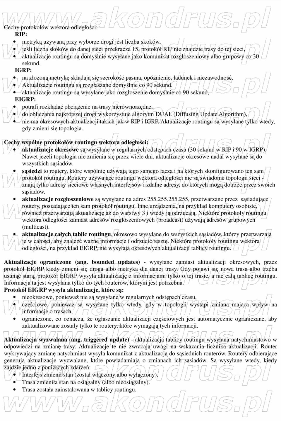 IGRP: na złoŝoną metrykę składają się szerokość pasma, opóźnienie, ładunek i niezawodność, Aktualizacje routingu są rozgłaszane domyślnie co 90 sekund.