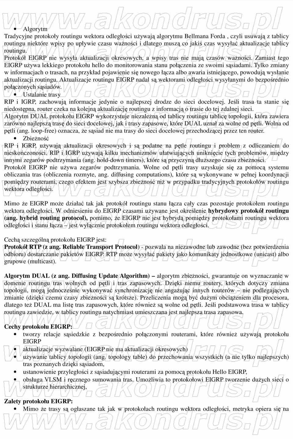 Zamiast tego EIGRP uŝywa lekkiego protokołu hello do monitorowania stanu połączenia ze swoimi sąsiadami.