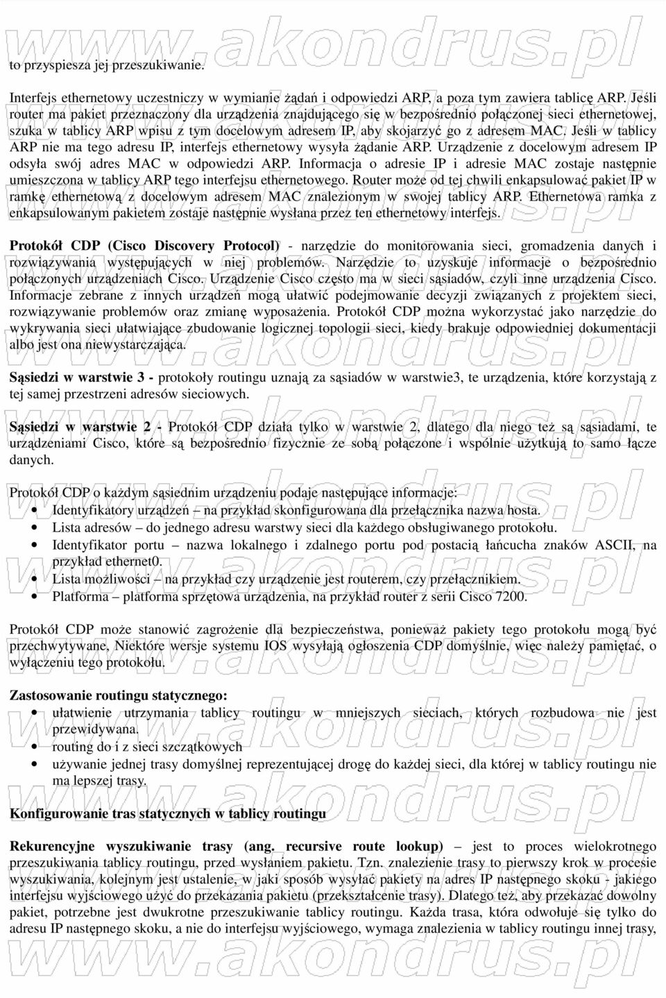 Jeśli w tablicy ARP nie ma tego adresu IP, interfejs ethernetowy wysyła Ŝądanie ARP. Urządzenie z docelowym adresem IP odsyła swój adres MAC w odpowiedzi ARP.