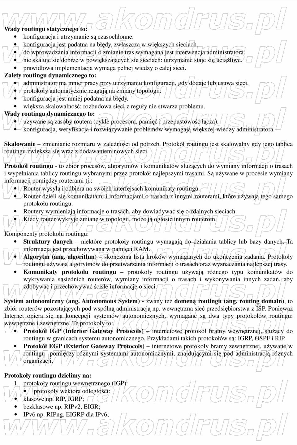 prawidłowa implementacja wymaga pełnej wiedzy o całej sieci. Zalety routingu dynamicznego to: administrator ma mniej pracy przy utrzymaniu konfiguracji, gdy dodaje lub usuwa sieci.