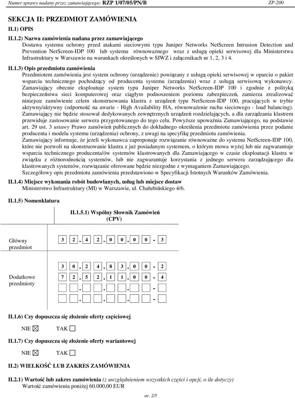 2) zamówienia nadana przez zamawiajcego Dostawa systemu ochrony przed atakami sieciowymi typu Juniper Networks NetScreen Intrusion Detection and Prevention NetScreen-IDP 100 lub systemu równowanego