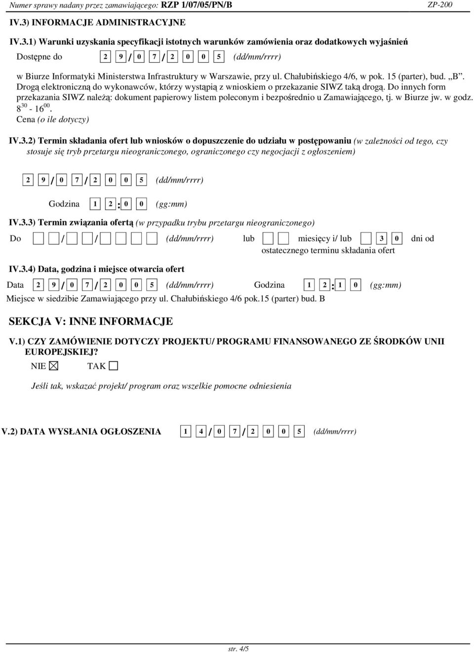 Do innych form przekazania SIWZ nale: dokument papierowy listem poleconym i bezporednio u Zamawiajcego, tj. w Biurze jw. w godz. 8 30