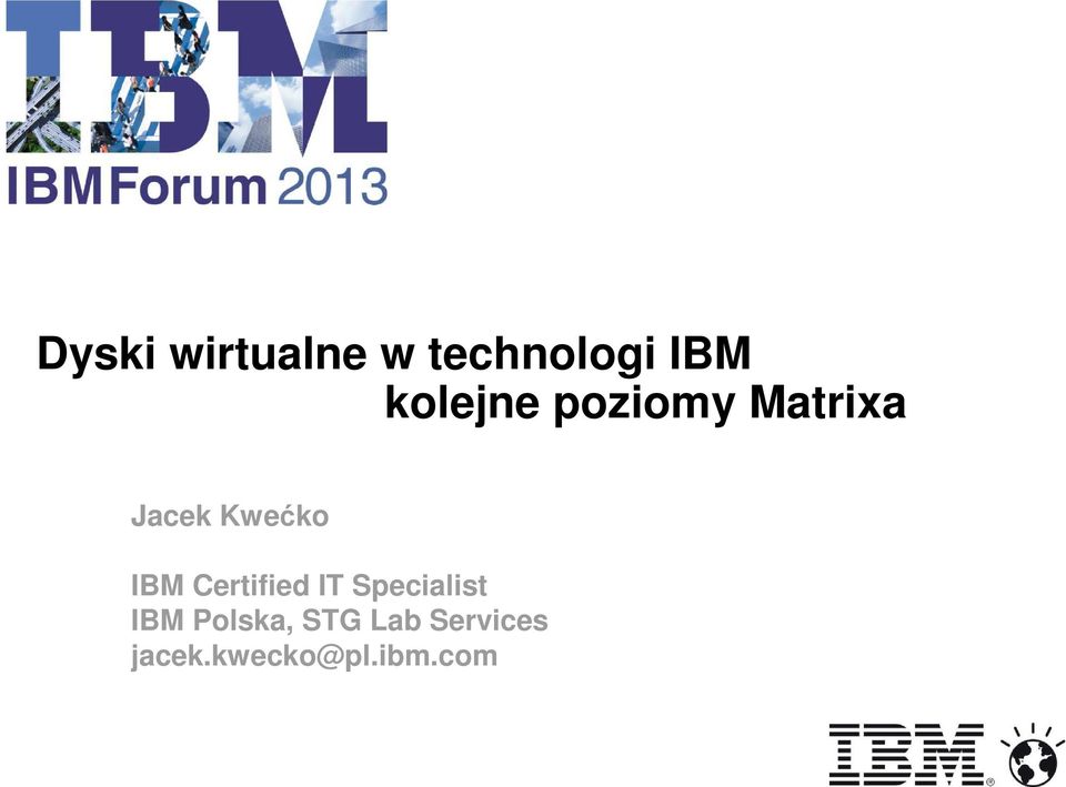 Polska, STG Lab Services jacek.kwecko@pl.ibm.