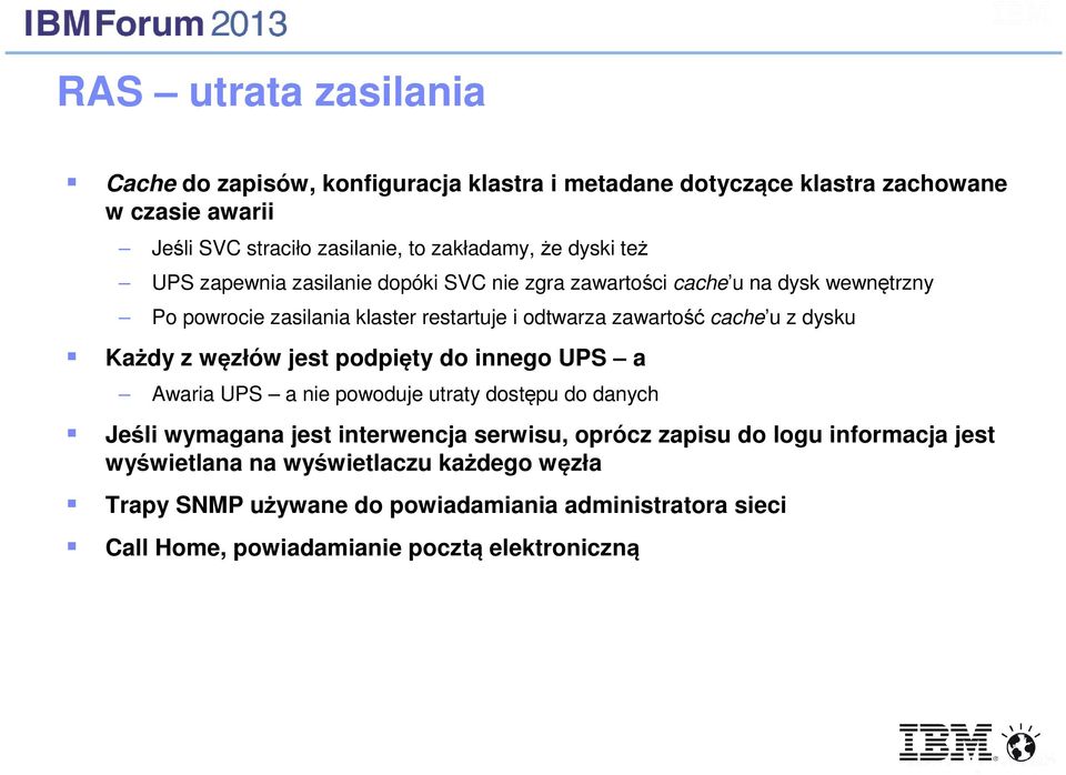 jest podpięty do innego UPS a Awaria UPS a nie powoduje utraty dostępu do danych Jeśli wymagana jest interwencja serwisu, oprócz zapisu do logu informacja jest wyświetlana