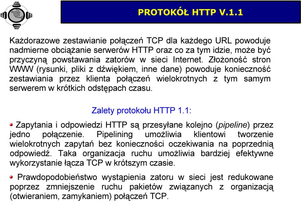 Zalety protokołu HTTP 1.1: Zapytania i odpowiedzi HTTP są przesyłane kolejno (pipeline) przez jedno połączenie.