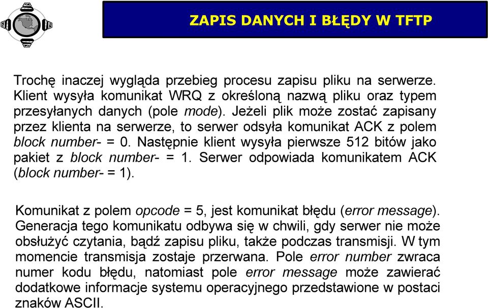 Serwer odpowiada komunikatem ACK (block number = 1). Komunikat z polem opcode = 5, jest komunikat błędu (error message).