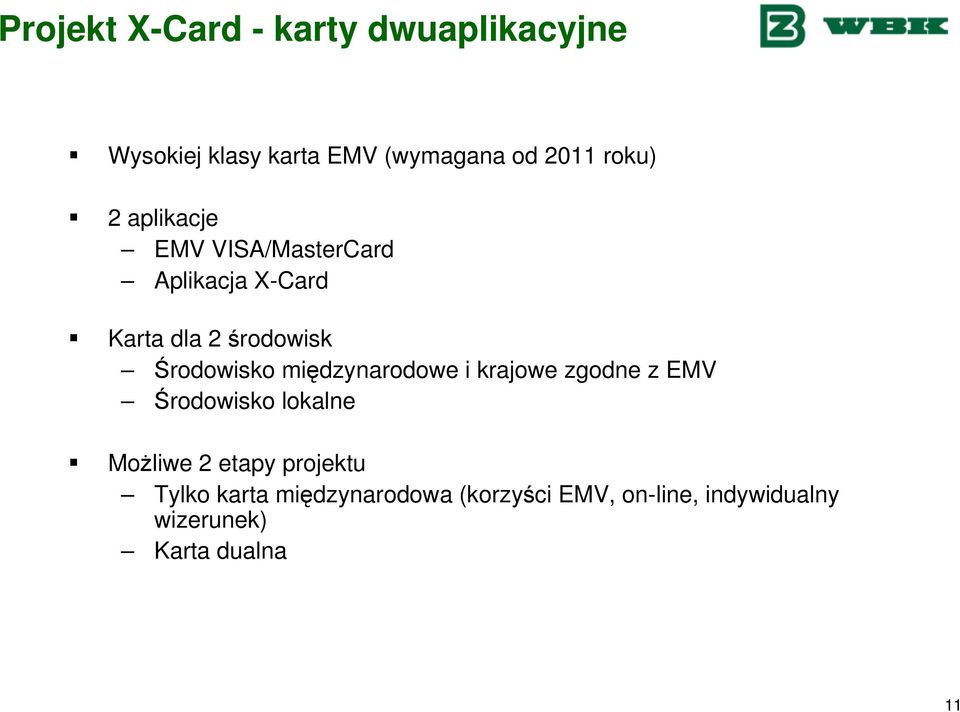 Środowisko międzynarodowe i krajowe zgodne z EMV Środowisko lokalne Możliwe 2 etapy