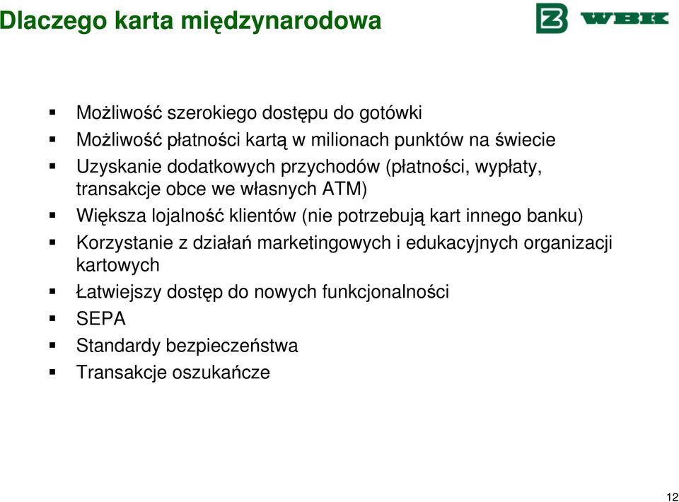 Większa lojalność klientów (nie potrzebują kart innego banku) Korzystanie z działań marketingowych i