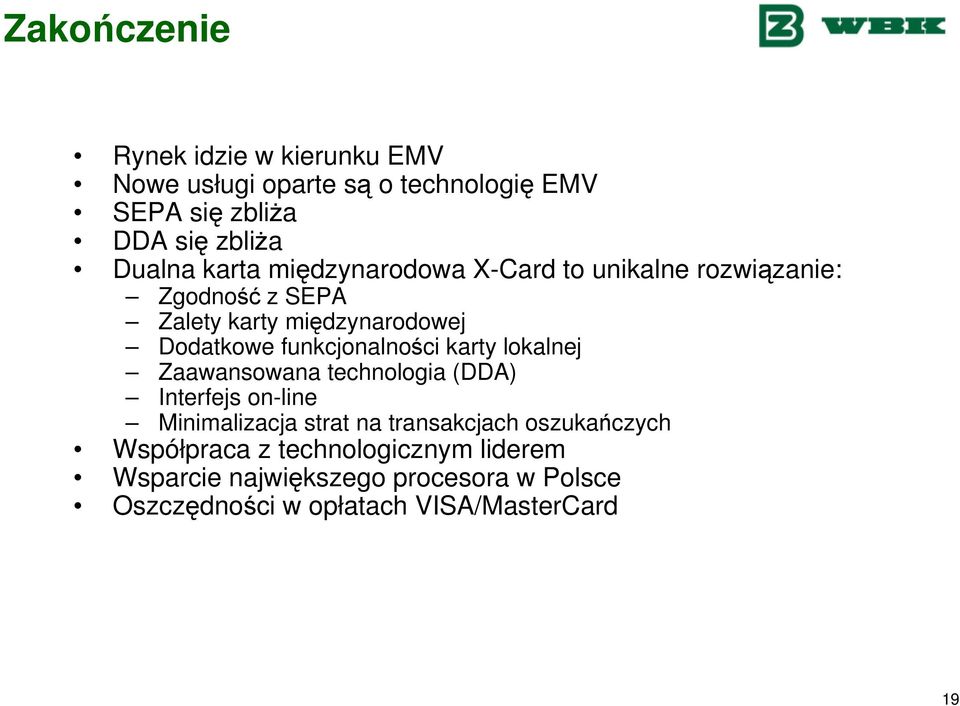 funkcjonalności karty lokalnej Zaawansowana technologia (DDA) Interfejs on-line Minimalizacja strat na transakcjach