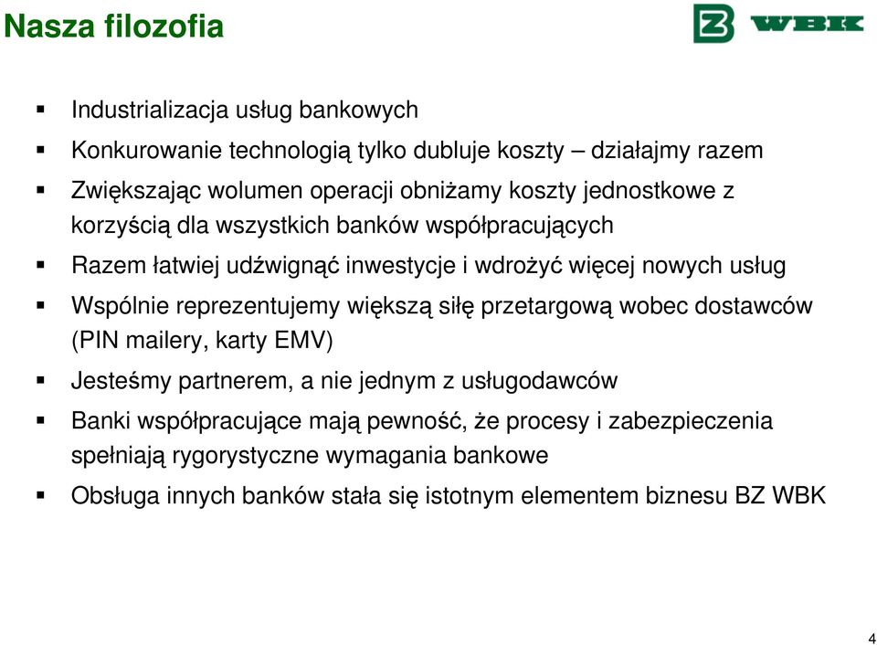 reprezentujemy większą siłę przetargową wobec dostawców (PIN mailery, karty EMV) Jesteśmy partnerem, a nie jednym z usługodawców Banki